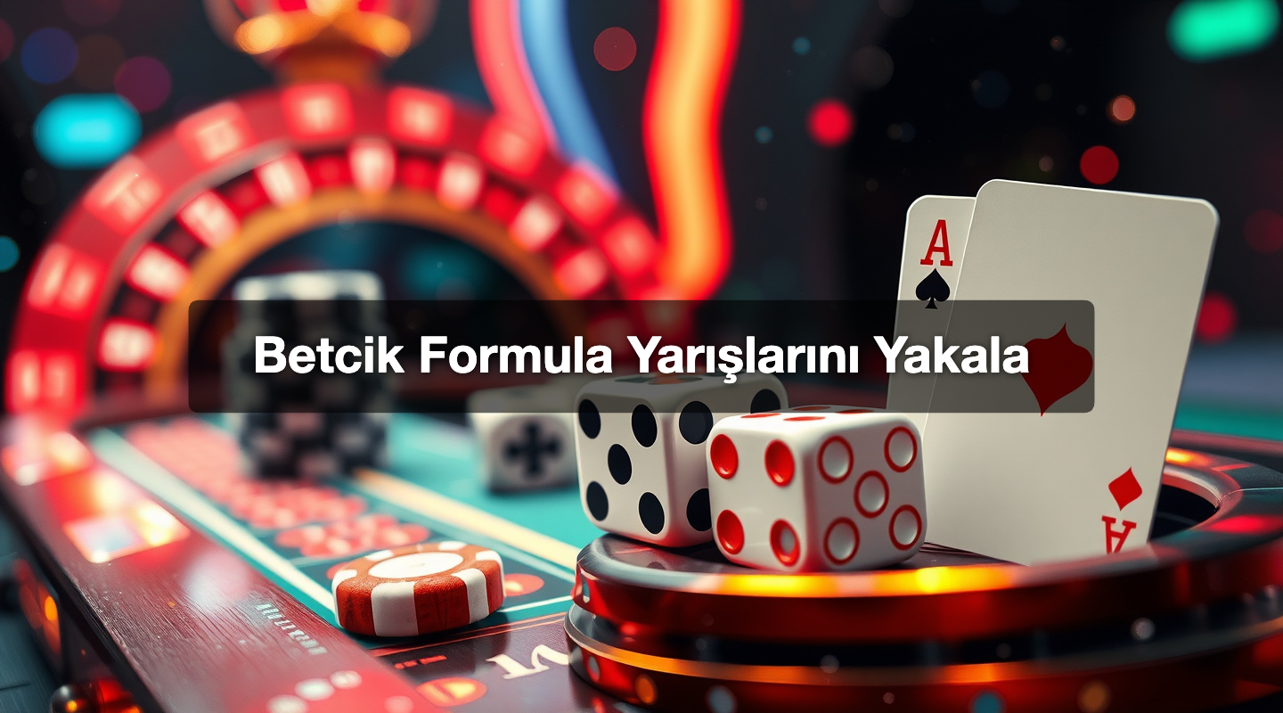 Betcik Formula Yarışlarını Yakala